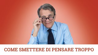 Come smettere di pensare troppo [upl. by Paco]