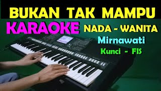 BUKAN TAK MAMPU  Mirnawati  KARAOKE NADA WANITA [upl. by Sesmar]