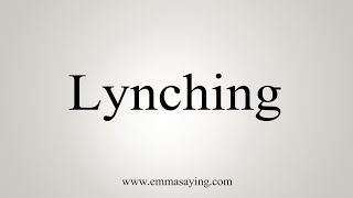 How To Say Lynching [upl. by Otilia]