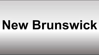 How to Pronounce New Brunswick [upl. by Penelope227]