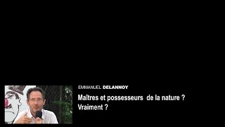 Emmanuel Delannoy  Maîtres et possesseurs de la nature  Vraiment [upl. by Cutter634]