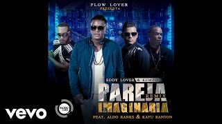 Eddy Lover Feat Kemzo Kafu Banton y Aldo Ranks  Pareja imaginaria Remix Audio [upl. by Arlette]