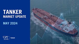 May 2024 Tanker Market Update [upl. by Boulanger]