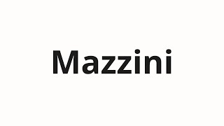 How to pronounce Mazzini [upl. by Ssidnak271]