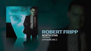 Robert Fripp  North Star  Third Edition Exposure [upl. by Nnahtebazile]