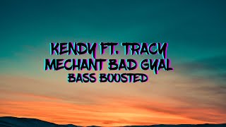 ban mechant bad gyal  Kendy ft Tracy  Mechant Bad Gyal Bass Boosted [upl. by Acirej]