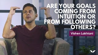 Are Your Goals Coming From Inner Intuition Or From Following Others  Vishen Lakhiani [upl. by Haidebej829]