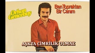 ORHAN GENCEBAY  AŞKTA CİMRİLİK OLMAZ [upl. by Berri947]