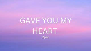 2Pac  Gave You My Heart Lyrics [upl. by Grimes98]