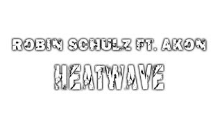 Robin schulz ft Akon  Heatwave Lyrics [upl. by Angelico78]