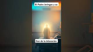 El Padre Jeringas y su don de la bilocación catholica padrejeringas [upl. by Odranar]