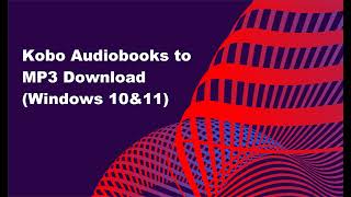 Download Kobo Audiobooks to MP3 in 2024 Windows [upl. by Barger510]