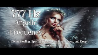 777 Hz Angelic Frequency Divine Healing Spiritual Protection Inner Peace and Deep Relaxation [upl. by Negaem]