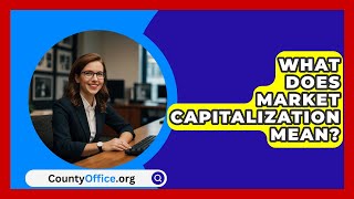 What Does Market Capitalization Mean  CountyOfficeorg [upl. by Weidman]