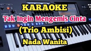 TAK INGIN MENGEMIS CINTAKaraoke  Trio Ambisi  Nada Wanita [upl. by Belayneh]