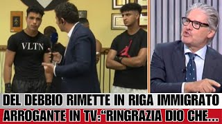 🔥 DEL DEBBIO RIMETTE IN RIGA IMMIGRATO ARROGANTE IN DIRETTA TV quotRINGRAZIA DIO CHE [upl. by Llenral965]