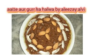 Aate aur gurr ka mazedar halwa by aleezay alvi [upl. by Aliam]