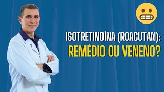 Isotretinoina ou Roacutan a medicação mais injustiçada da dermatologia [upl. by Hnirt]