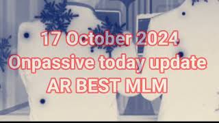 Onpassive latest update today  17 october 2024 [upl. by Alekal984]