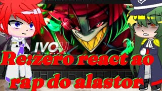 Rezero react ao rap do alastor Contrato feito Ivou Subaru as Alastor [upl. by Mcevoy]