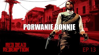 RED DEAD REDEMPTION  Porwanie Bonnie EP 13 PS4 PRO [upl. by Jemena872]