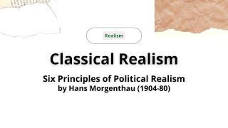 Classical Realism  IR Theory  Six Principles of Pol Realism by Hans Morgenthau [upl. by Aibun]