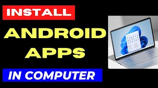 Install Android Apps on Computer Windows 11  10 [upl. by Lidda]