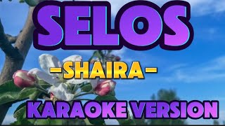 SELOS SHAIRA KARAOKE VERSION [upl. by Richards713]