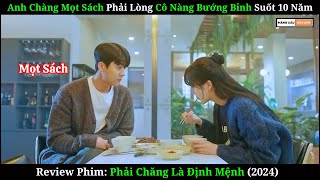 Anh Chàng Mọt Sách Phải Lòng Cô Nàng Bướng Bỉnh  Review Phim Phải Chăng Là Định Mệnh 2024 [upl. by Hairabez]