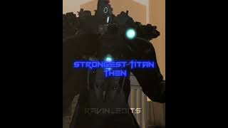 Strongest Titan now and strongest Titan thenedit skibiditoilet viral first am edit [upl. by Gnihc]