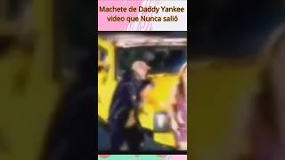 Video Machete de Daddy Yankee que nunca salió [upl. by Creath336]