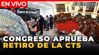 🔴 EN VIVO  Congreso APRUEBA el RETIRO del 100 de la CTS 2024  El Comercio [upl. by Swainson]