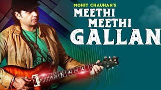 Meethi Meethi Gallan  Mohit Chauhan [upl. by Ankeny]