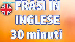 30 minuti di FRASI PER CONVERSAZIONE in INGLESE oltre 100 frasi [upl. by Yentrac]