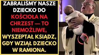 ZABRALIŚMY NASZE DZIECKO DO KOŚCIOŁA NA CHRZEST — TO NIEMOŻLIWE WYSZEPTAŁ KSIĄDZ GDY WZIĄŁ DZIECKO [upl. by Audi]