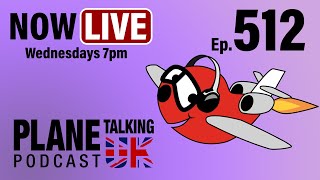 Episode 512  LIVE Recording 24th July 7pm UK time 1800 UTC  Plane Talking UK  Aviation Podcast [upl. by Guildroy959]