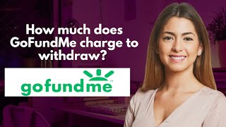 How much does GoFundMe charge to withdraw [upl. by Holly]