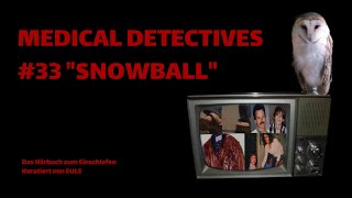 MEDICAL DETECTIVES  33 SNOWBALL  EULES HÖRBÜCHER ZUM EINSCHLAFEN [upl. by Aztiray]