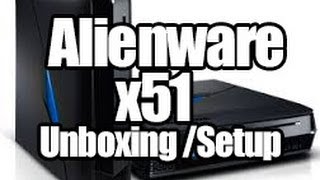 Alienware x51 PC Unboxing and Setup [upl. by Tome]