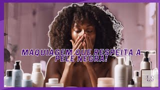 Marcas que RESPEITAM Nossa Pele Negra Chega de Exclusão na Maquiagem 💄✨ [upl. by Themis]