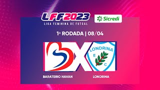 LFF Sicredi 2023  Barateiro Havan x Londrina  1ª Rodada  Ao vivo e com imagens [upl. by Ehling]