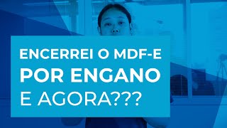 Encerramento de MDFe por engano O que fazer [upl. by Murvyn]