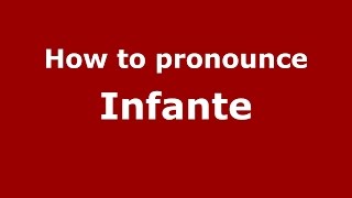 How to pronounce Infante SpanishSpain  PronounceNamescom [upl. by Burack132]