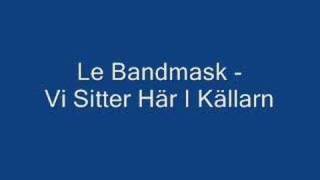 Le Bandmask  Vi Sitter Här I Källarn [upl. by Migeon]