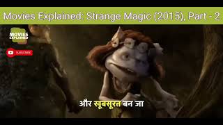 Movies Explained Strange Magic 2015 Part  2 [upl. by Gensmer]