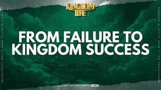 Kingdom Life From Failure To Kingdom Success [upl. by Ennirac]