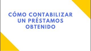 ✅CÓMO CONTABILIZAR UN PRÉSTAMO BANCARIO  2019 [upl. by Neely]