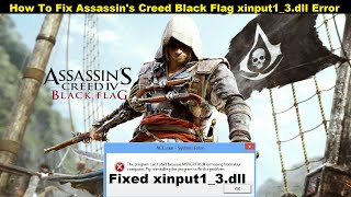 Fixed Assassins Creed Black Flag xinput13dll Missing Error  How to fix AC Black Flag xinput13 [upl. by Rodie356]