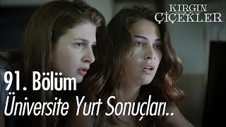 Üniversite yurt sonuçları  Kırgın Çiçekler 91 Bölüm [upl. by Hourihan]