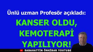 Ünlü uzman profesör açıkladı KANSER OLDUKEMOTERAPİ YAPILIYOR [upl. by Fording530]